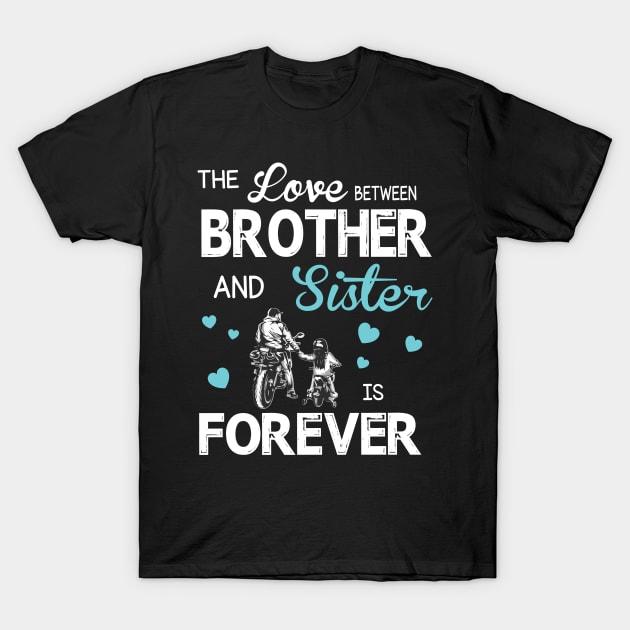 The Love Between Brother And Sister Forever Happy Mother Father Day Motorbiker T-Shirt by joandraelliot